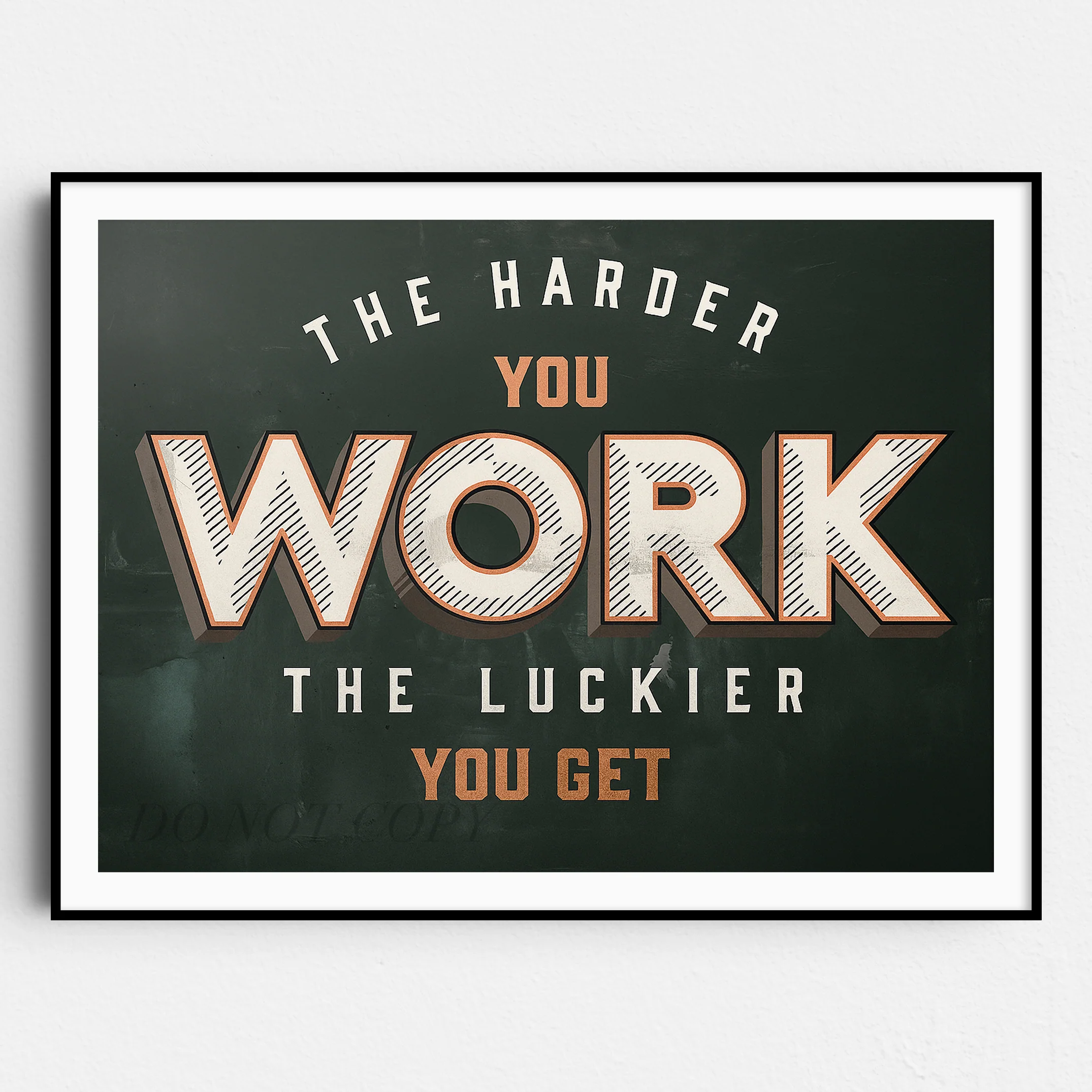 The Harder You Work The Luckier You Get